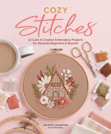BK HE Cozy Stitches: 12 Calm & Creative Embroidery Projects for Absolute Beginners