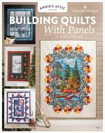Building Quilts With Panels by Scott A. Flanagan - Annie's Attic Quilting - 141546