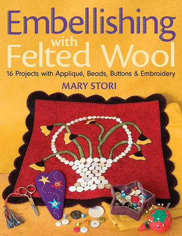 Embellishing with Felted Wool, Mary Stori