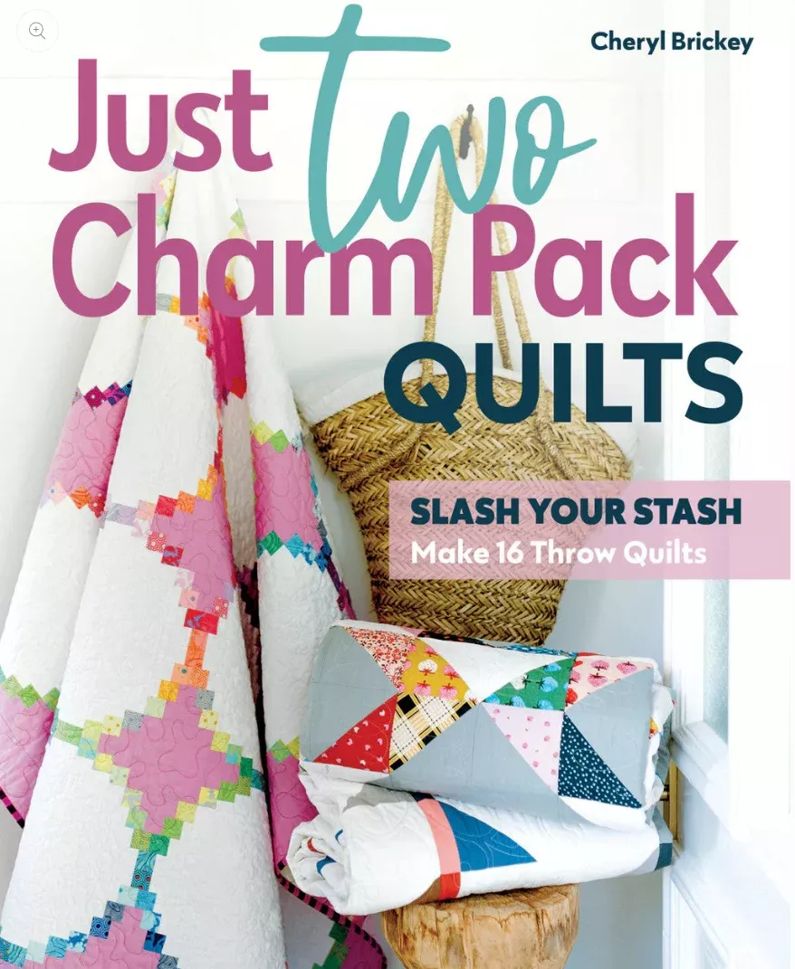 Just Two Charm Pack Quilts Slash Your Stashby Cheryl Brickey