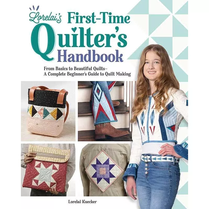 Lorelai's First-Time Quilter's Handbook by Lorelai Kuecker