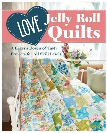 Love Jelly Roll Quilts - by the Editors of Love Patchwork & Quilting