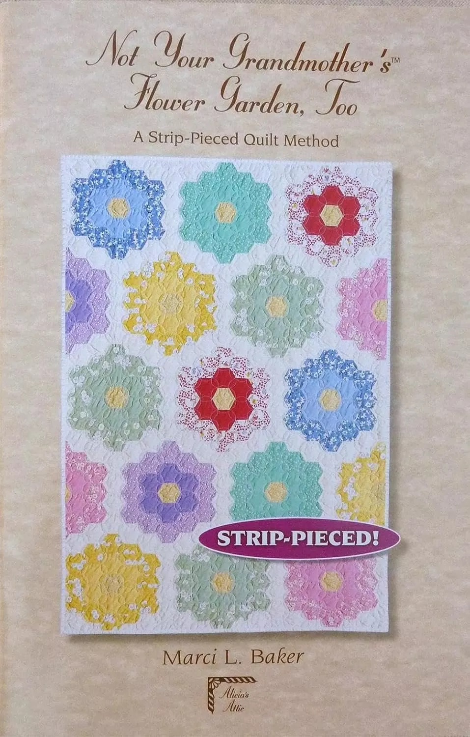Not Your Grandmother's» Flower Garden, Too: A Strip-Pieced Quilt Method Book