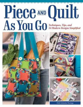 Piece and Quilt as You Go by Debi Schmitz-Noriega L0710P