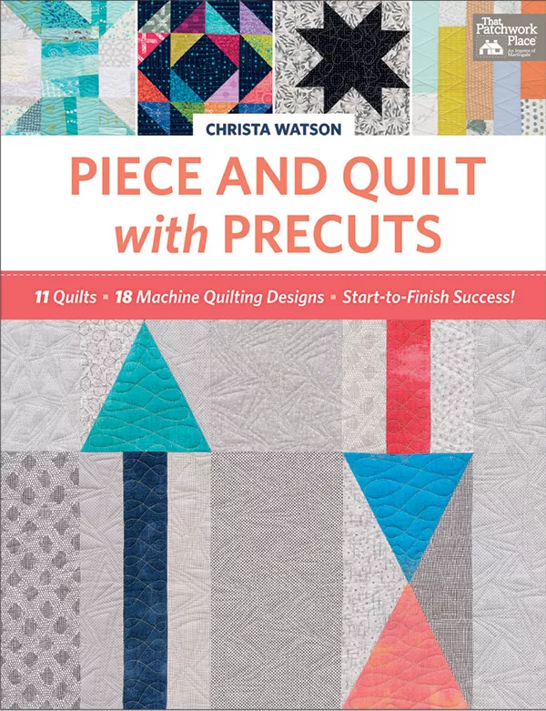 Piece & Quilt With Precuts, Christa Watson