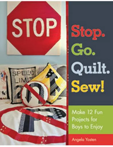Stop. Go. Quilt. Sew! Angela Yosten