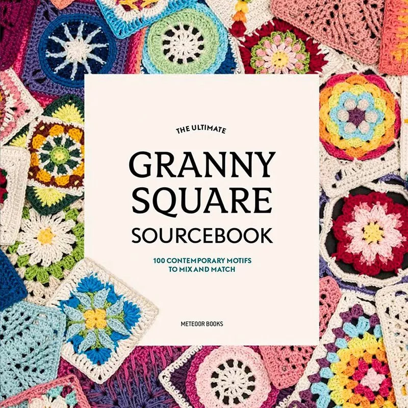 The Ultimate Granny Square Sourcebook